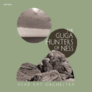 Dead Rat Orchestra: The Guga Hunters of Ness (Critical Heights/Southbound)