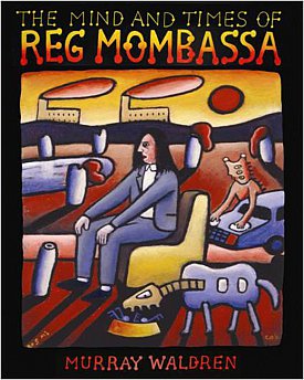 THE MIND AND TIMES OF REG MOMBASSA by MURRAY WALDREN: The strange and the simple