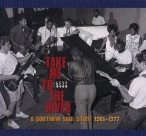Various Artists: Take Me to the River; A Southern Soul Story 1961 - 1977 (2009 compilation)