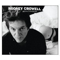 Rodney Crowell: Sex and Gasoline (Shock)