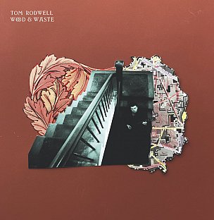 RECOMMENDED RECORD: Tom Rodwell: Wood & Waste (Tom Rodwell/digital outlets)