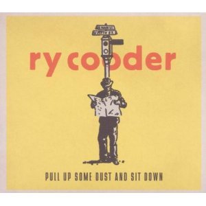 Ry Cooder: Pull Up Some Dust and Sit Down (Nonesuch/Warners)