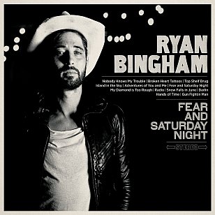 Ryan Bingham: Fear and Saturday Night (Universal)