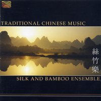 Silk and Bamboo Ensemble: Traditional Chinese Music (Arc)