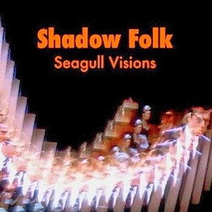 Shadow Folk: Seagull Visions (theactivelistener)