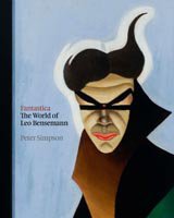 FANTASTICA: THE WORLD OF LEO BENSEMANN by PETER SIMPSON (2011): A man apart