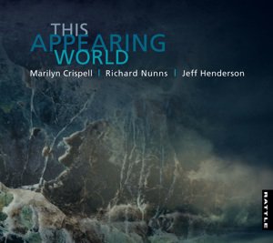 Marilyn Crispell, Richard Nunns, Jeff Henderson: This Appearing World (Rattle)