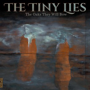 Tiny Lies: The Oaks They Will Bow (Lyttelton/Southbound)