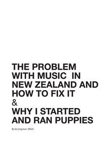 THE PROBLEM WITH MUSIC IN NEW ZEALAND AND HOW TO FIX IT by IAN JORGENSEN 