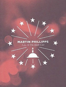 Martin Phillipps: Live at the Moth Club (Fire CD/DVD through Southbound)