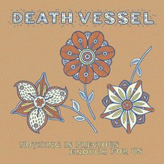 Death Vessel: Nothing is Precious Enough For Us (SubPop/Rhythmethod)