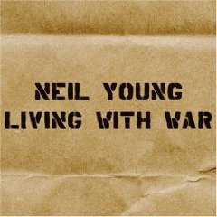 Neil Young: Living with War (Warners)