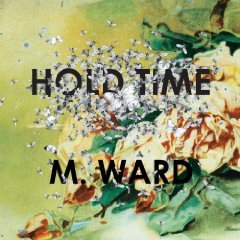 BEST OF ELSEWHERE 2009 M Ward: Hold Time (4AD)
