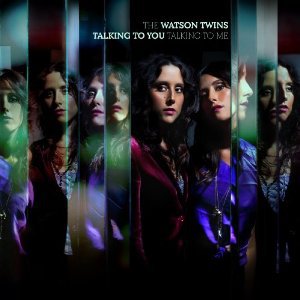 The Watson Twins: Talking to You, Talking to Me (EMI)