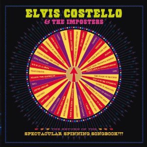 Elvis Costello and the Imposters: The Return of the Spectacular Spinning Songbook (Universal)